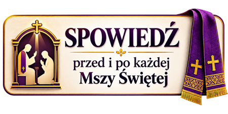 SPOWIEDŹ przed i po każdej Mszy Świętej